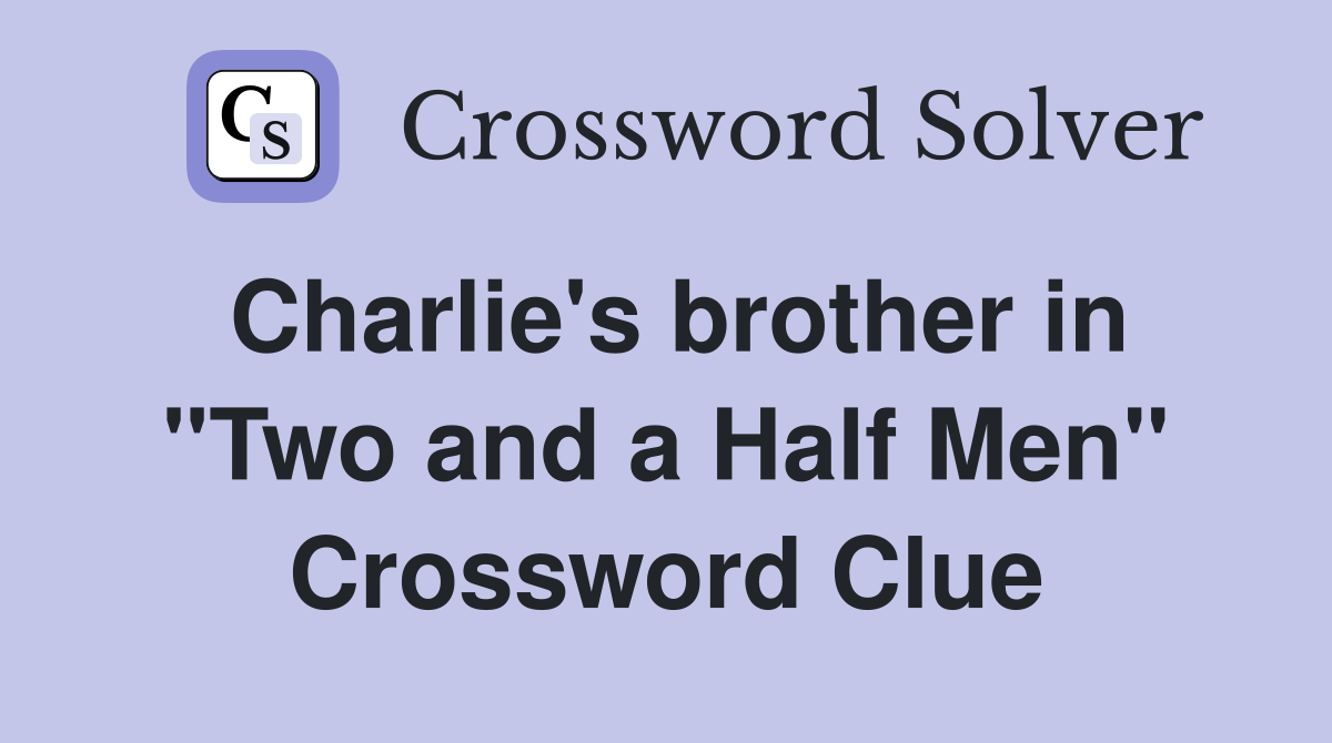 Charlie's brother in "Two and a Half Men" Crossword Clue