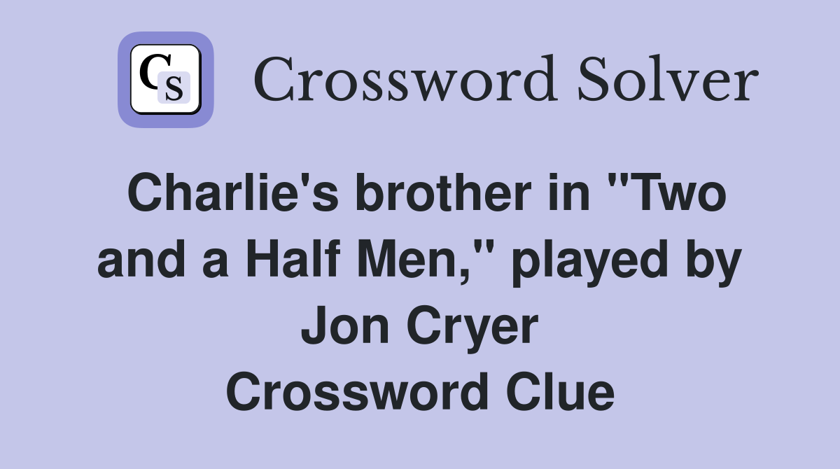 Charlie's brother in "Two and a Half Men," played by Jon Cryer Crossword Clue