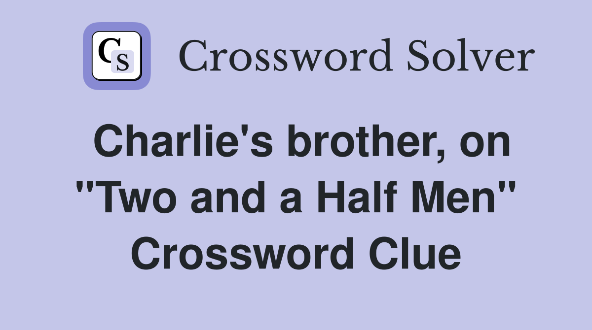 Charlie's brother, on "Two and a Half Men" Crossword Clue