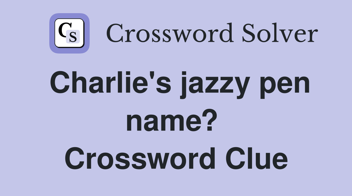 Charlie's jazzy pen name?  Crossword Clue