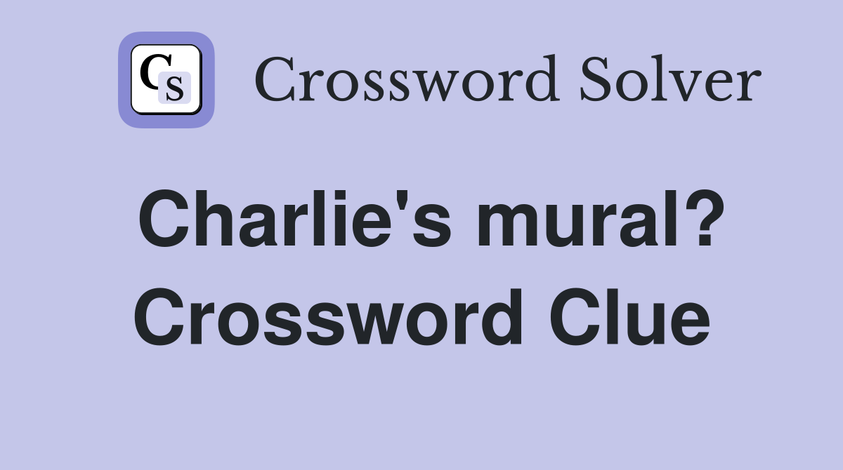 Charlie's mural? Crossword Clue