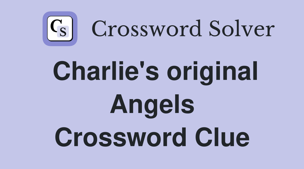 Charlie's original Angels Crossword Clue