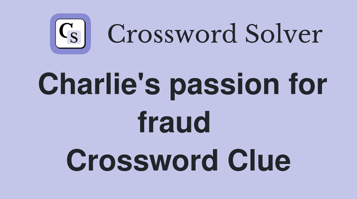 Charlie's passion for fraud  Crossword Clue
