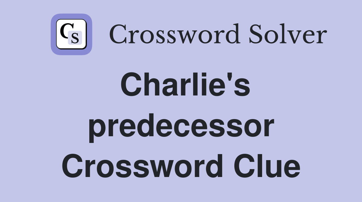 Charlie's predecessor Crossword Clue