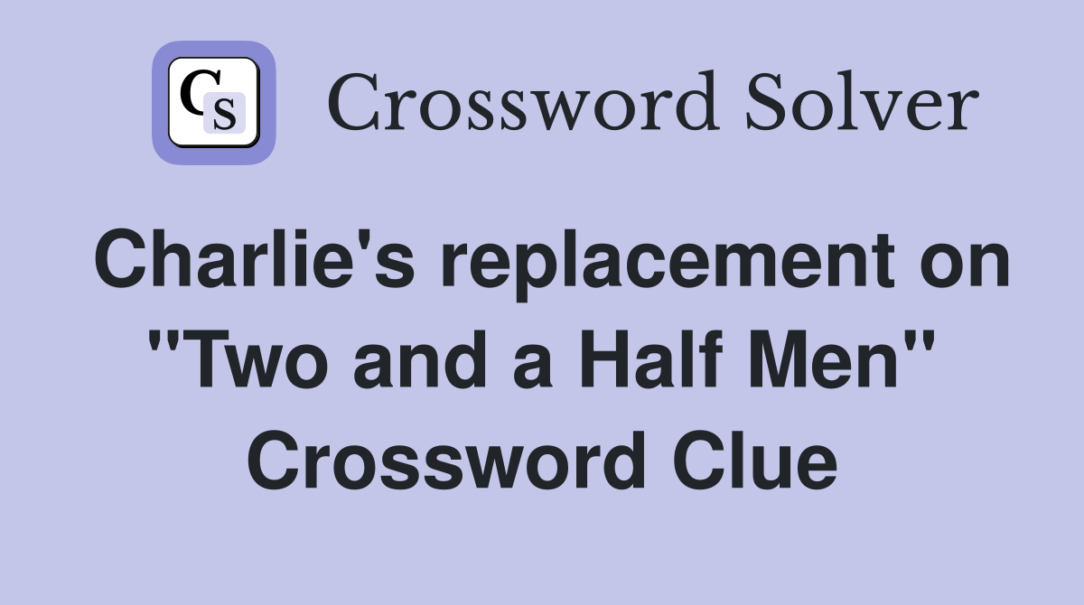 Charlie's replacement on "Two and a Half Men" Crossword Clue
