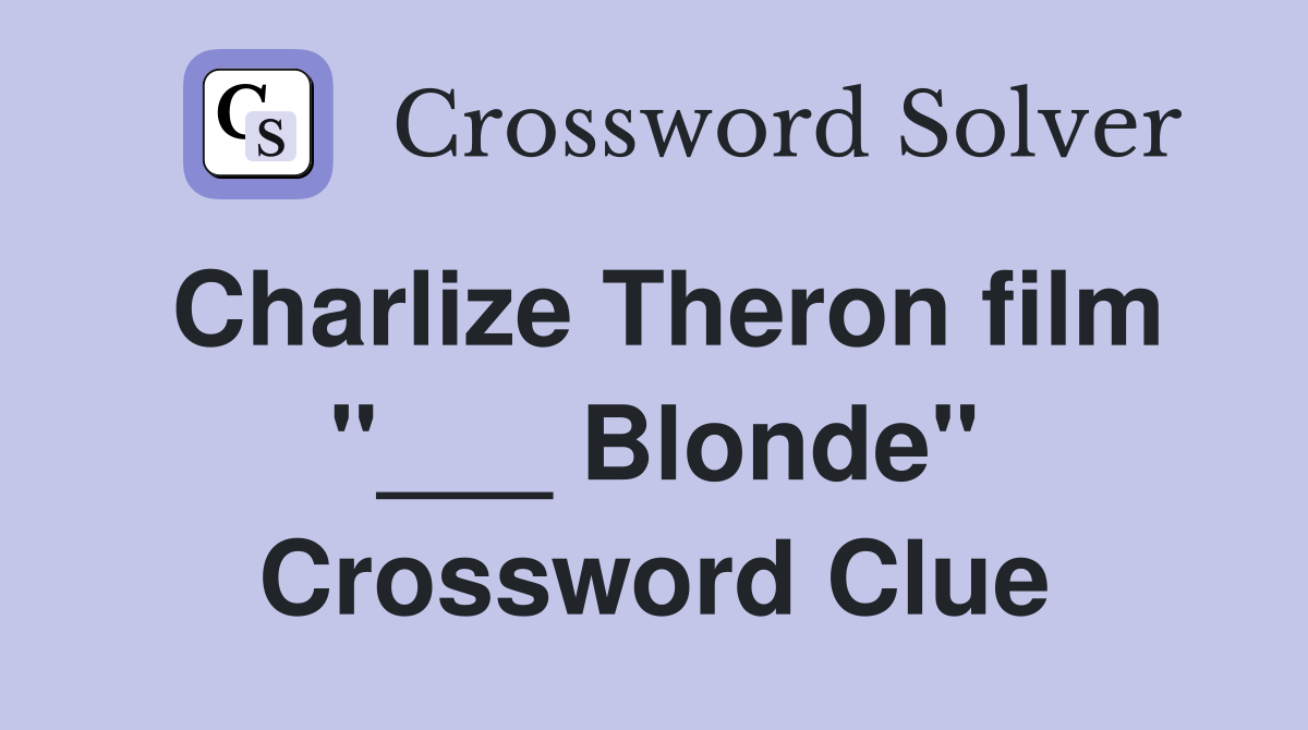 Charlize Theron film "___ Blonde" Crossword Clue