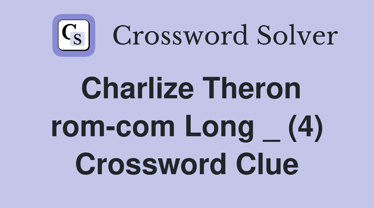 Charlize Theron rom-com Long _ (4) Crossword Clue