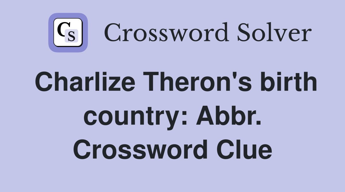 Charlize Theron's birth country: Abbr. Crossword Clue