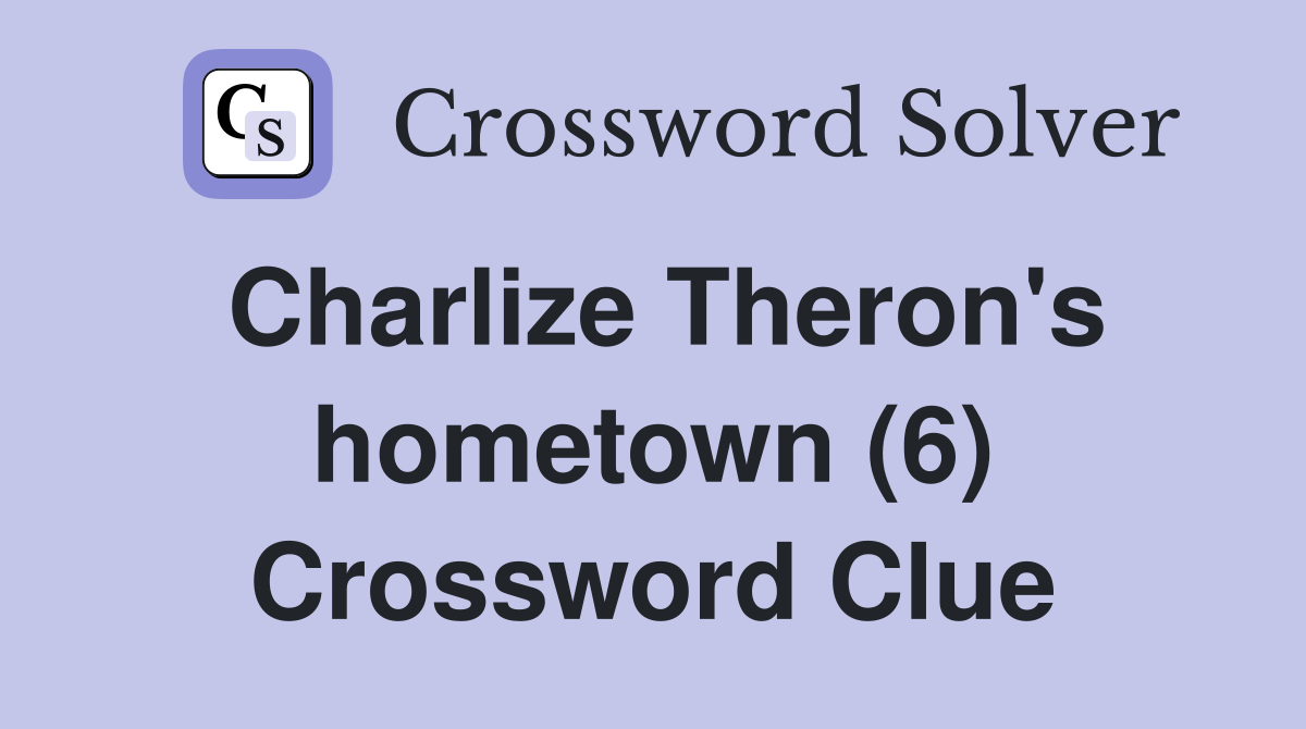 Charlize Theron's hometown (6) Crossword Clue