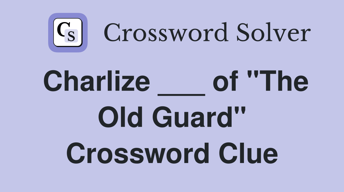 Charlize ___ of "The Old Guard" Crossword Clue
