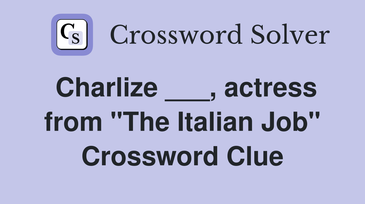 Charlize ___, actress from "The Italian Job" Crossword Clue
