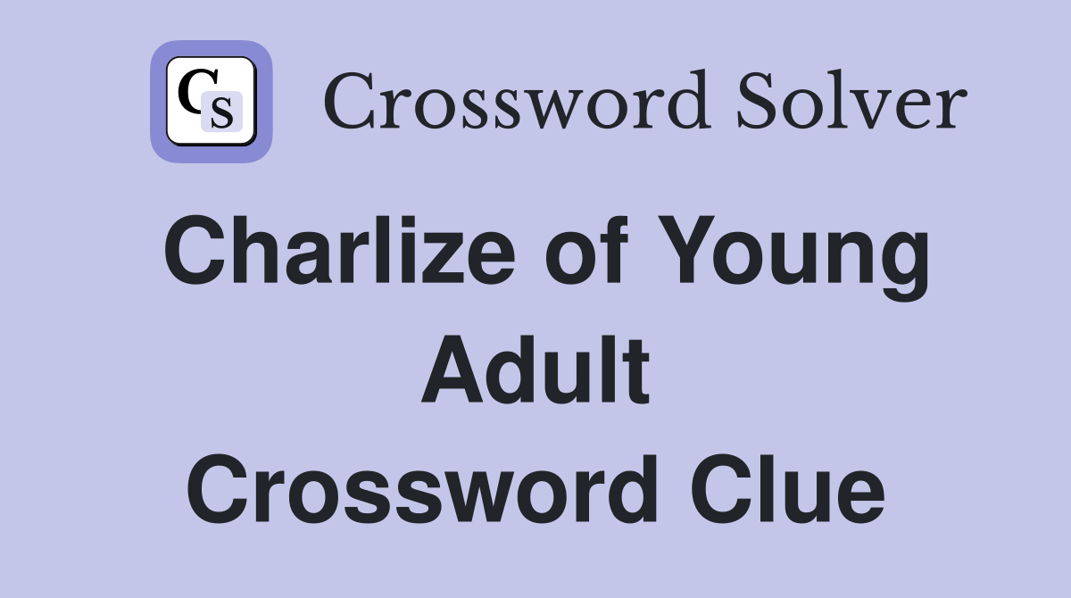 Charlize of Young Adult Crossword Clue