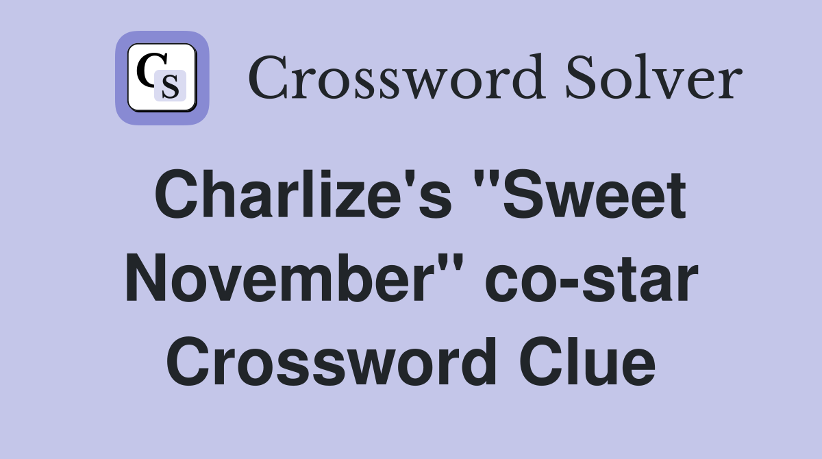 Charlize's "Sweet November" co-star Crossword Clue
