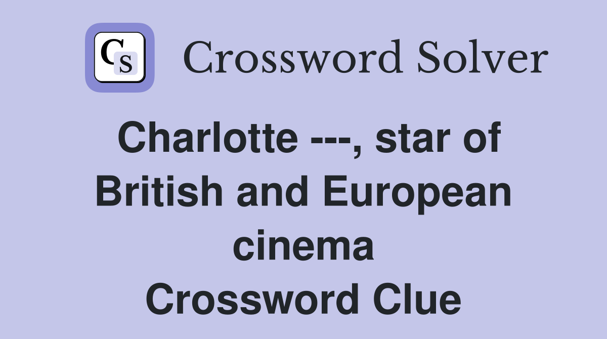 Charlotte ---, star of British and European cinema Crossword Clue
