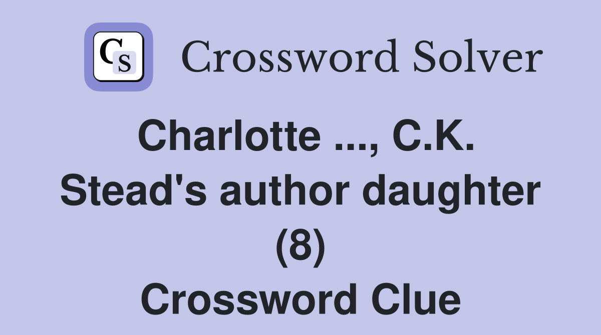 Charlotte ..., C.K. Stead's author daughter (8) Crossword Clue