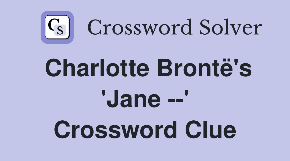 Charlotte Brontë's 'Jane --' Crossword Clue