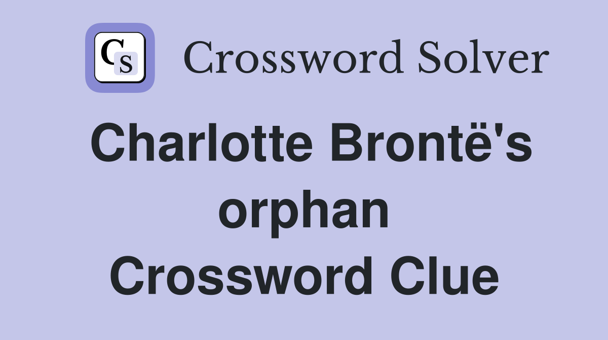 Charlotte Brontë's orphan Crossword Clue