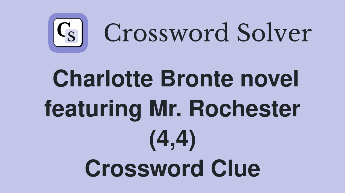 Charlotte Bronte novel featuring Mr. Rochester (4,4) Crossword Clue