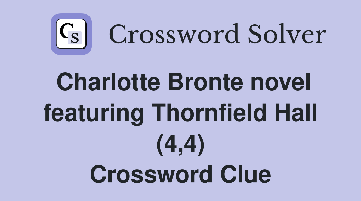 Charlotte Bronte novel featuring Thornfield Hall (4,4) Crossword Clue