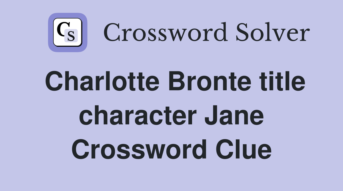 Charlotte Bronte title character Jane Crossword Clue