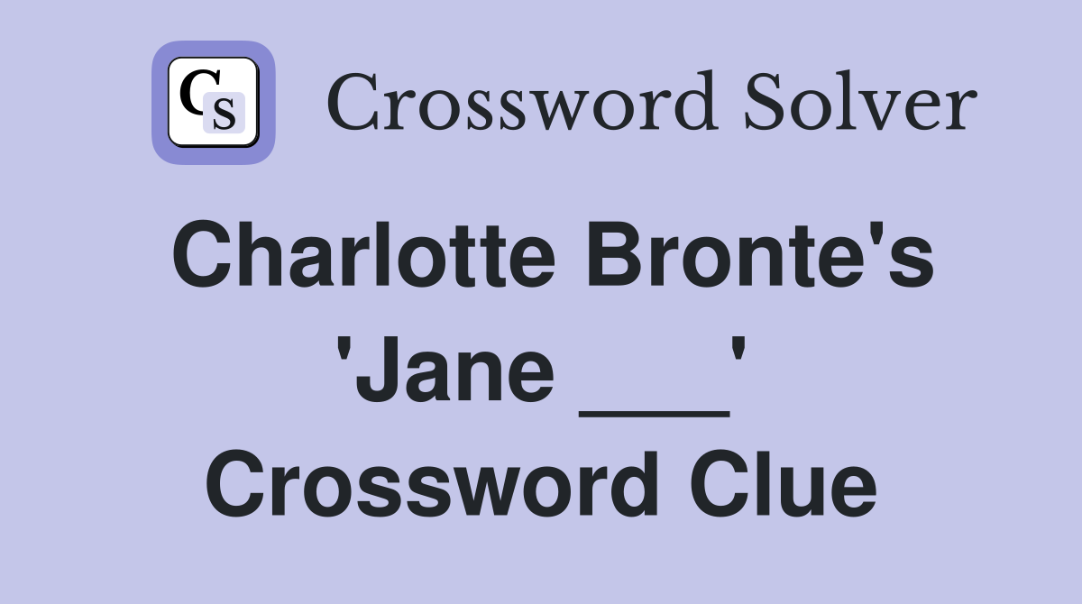 Charlotte Bronte's 'Jane ___' Crossword Clue