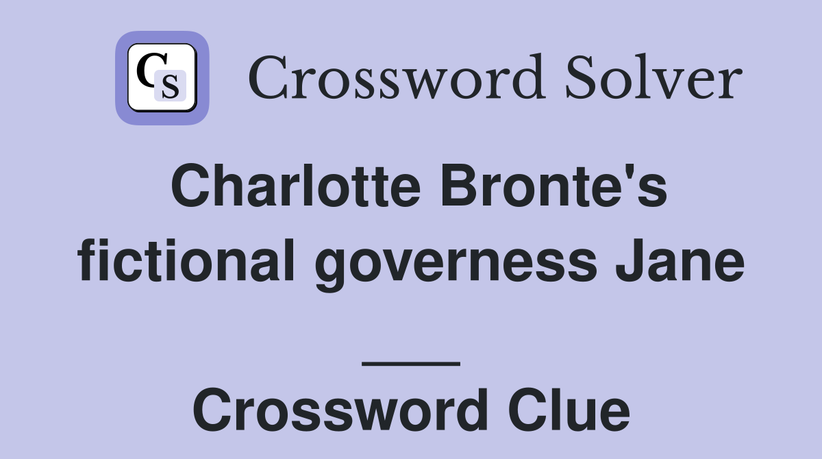 Charlotte Bronte's fictional governess Jane ___ Crossword Clue
