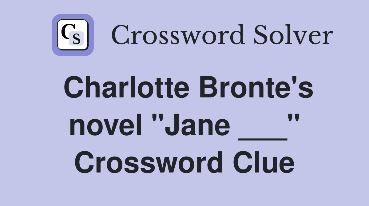 Charlotte Bronte's novel "Jane ___" Crossword Clue