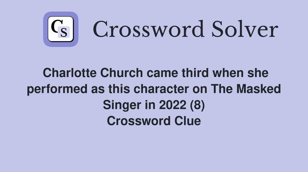 Charlotte Church came third when she performed as this character on The Masked Singer in 2022 (8) Crossword Clue