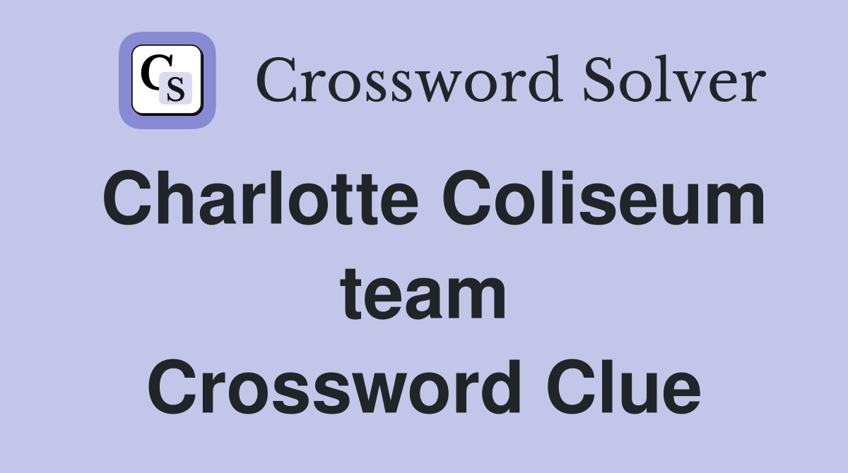 Charlotte Coliseum team Crossword Clue