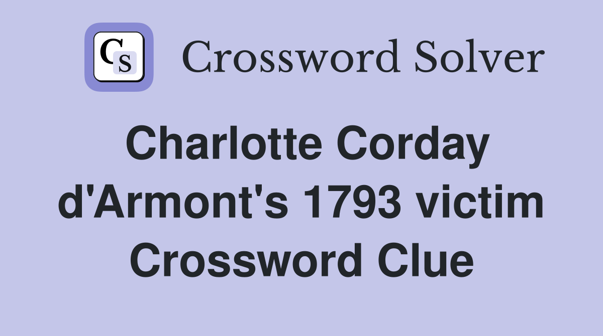 Charlotte Corday d'Armont's 1793 victim Crossword Clue