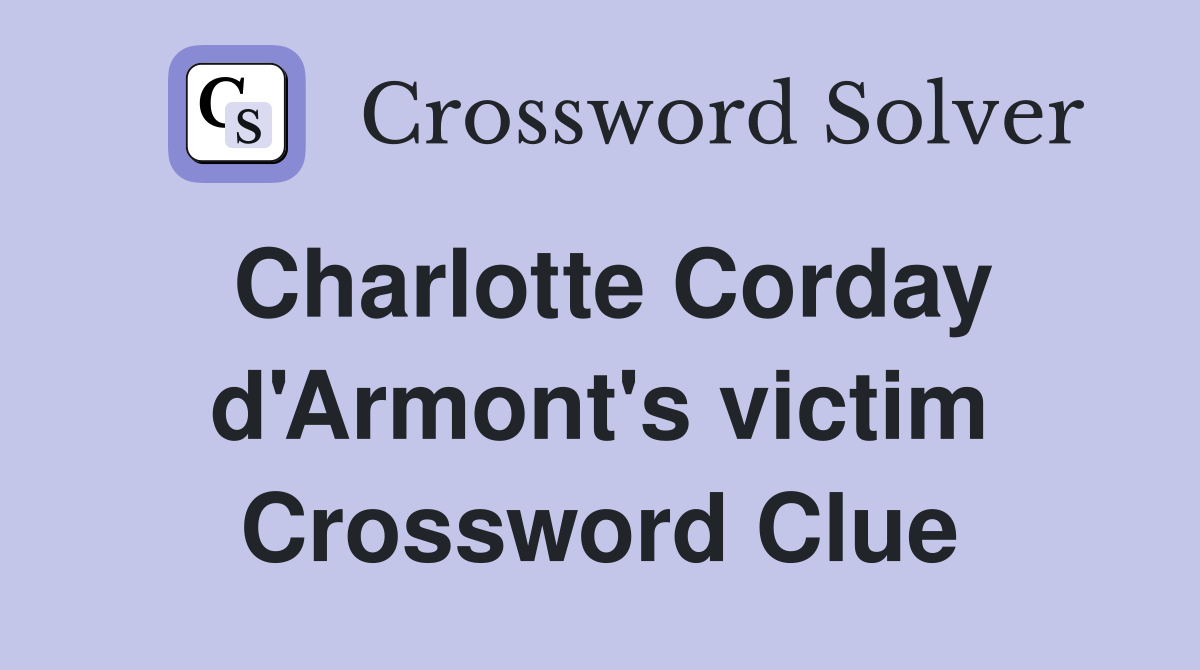 Charlotte Corday d'Armont's victim Crossword Clue