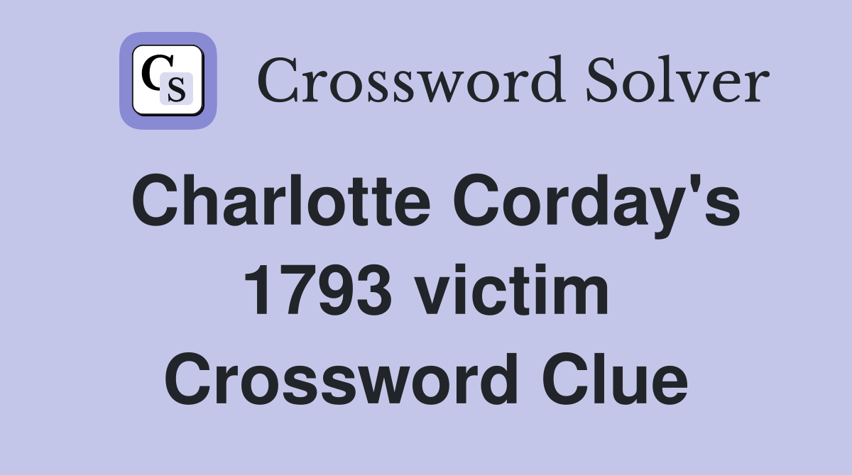 Charlotte Corday's 1793 victim Crossword Clue