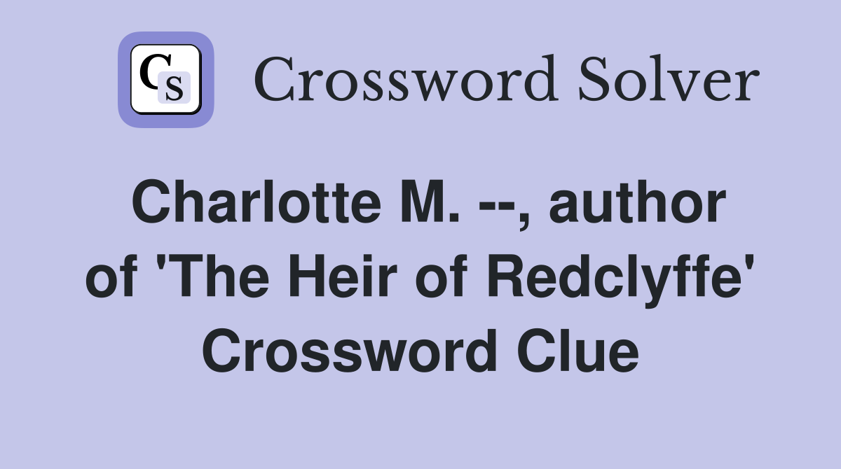 Charlotte M. --, author of 'The Heir of Redclyffe' Crossword Clue