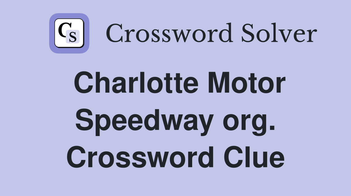 Charlotte Motor Speedway org. Crossword Clue