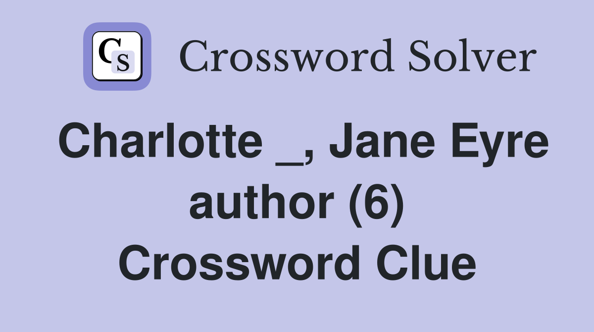 Charlotte _, Jane Eyre author (6) Crossword Clue