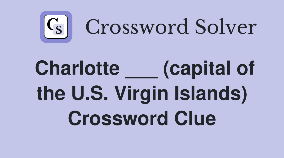 Charlotte ___ (capital of the U.S. Virgin Islands) Crossword Clue