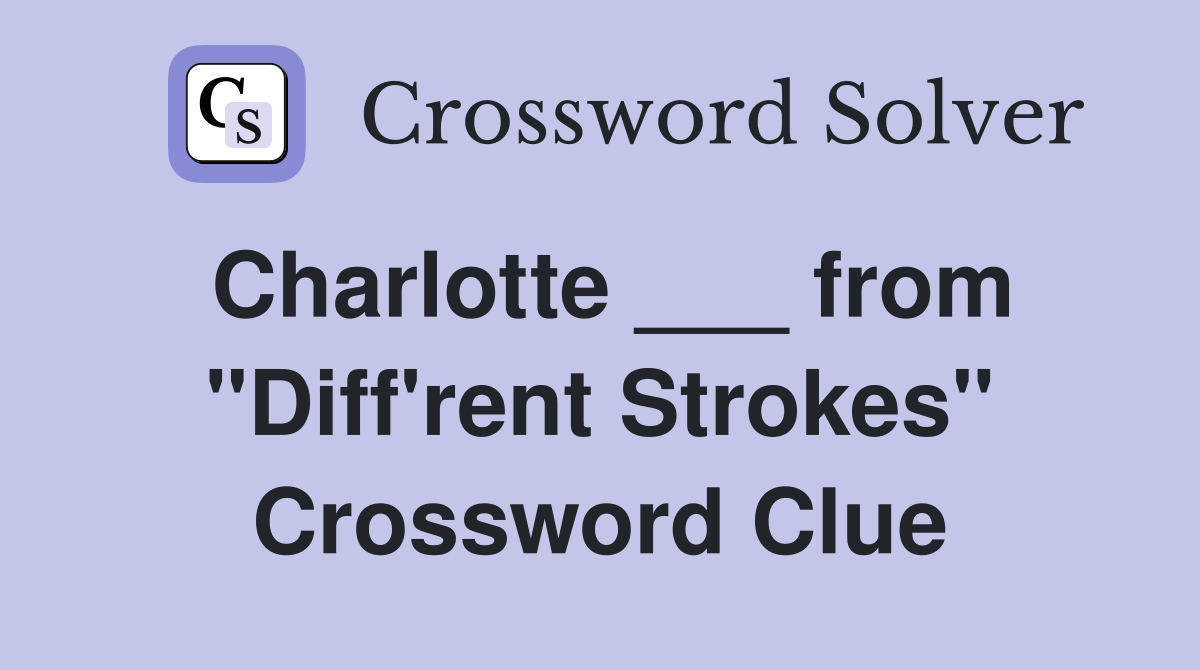 Charlotte ___ from "Diff'rent Strokes" Crossword Clue