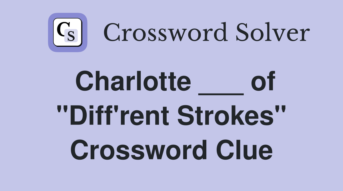 Charlotte ___ of "Diff'rent Strokes" Crossword Clue