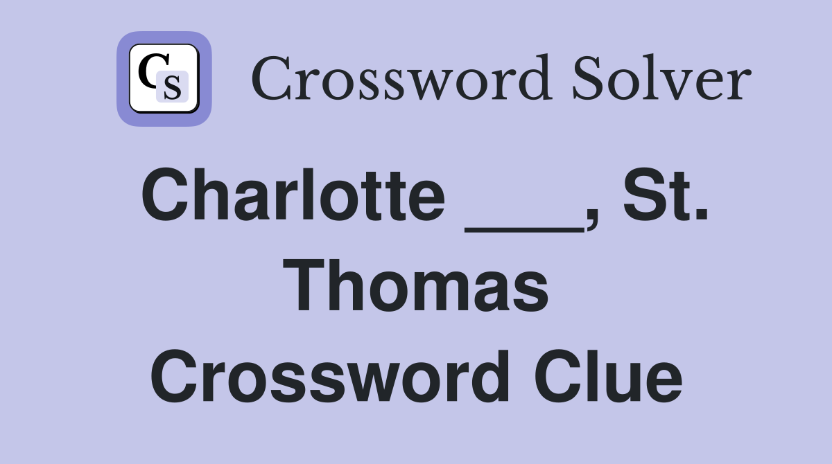 Charlotte ___, St. Thomas Crossword Clue