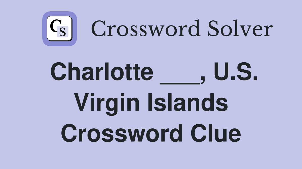 Charlotte ___, U.S. Virgin Islands Crossword Clue