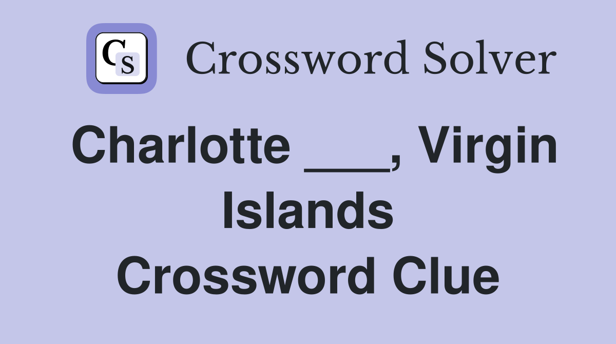 Charlotte ___, Virgin Islands Crossword Clue
