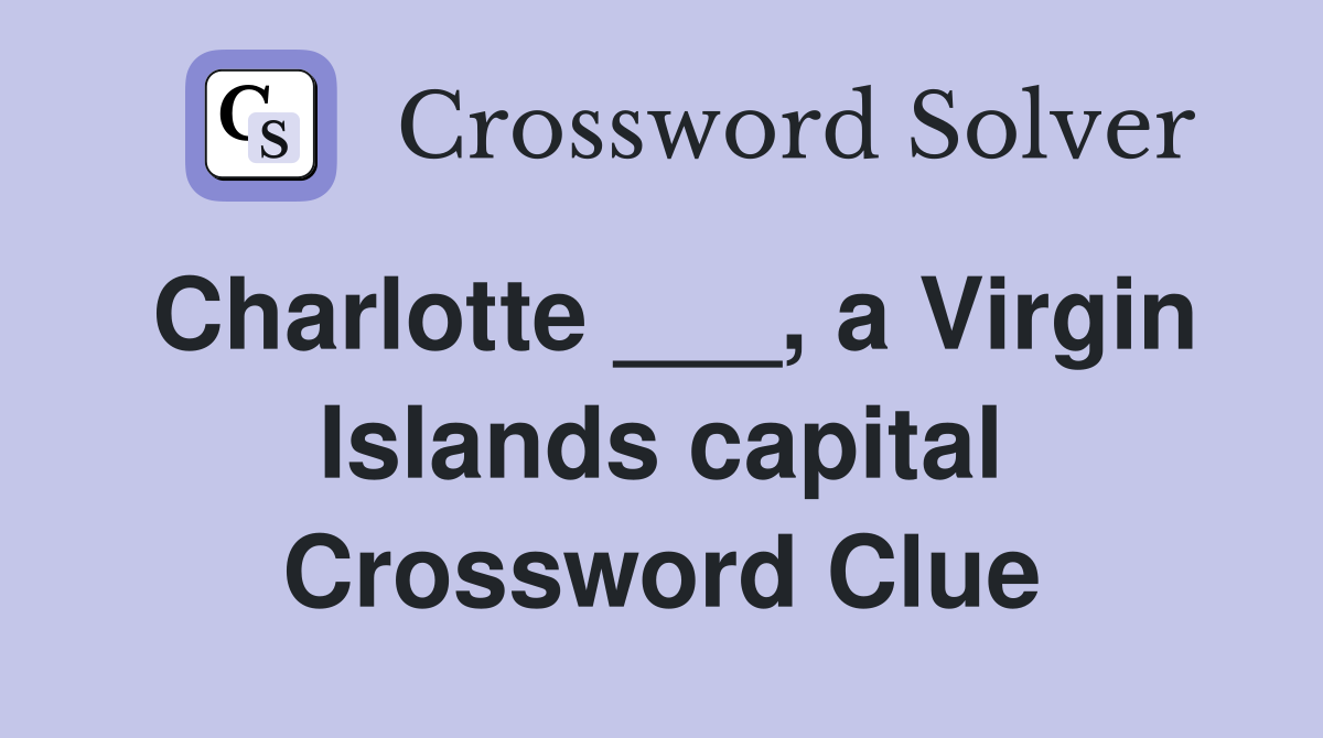 Charlotte ___, a Virgin Islands capital Crossword Clue