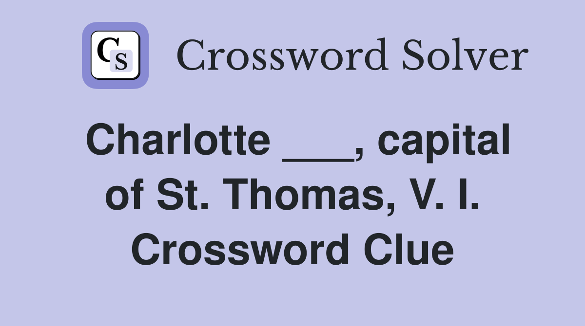 Charlotte ___, capital of St. Thomas, V. I. Crossword Clue