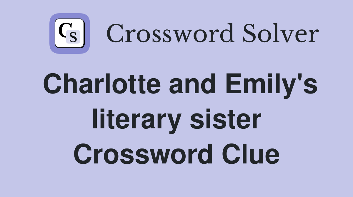 Charlotte and Emily's literary sister Crossword Clue