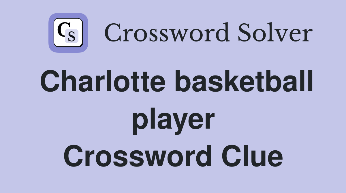 Charlotte basketball player Crossword Clue