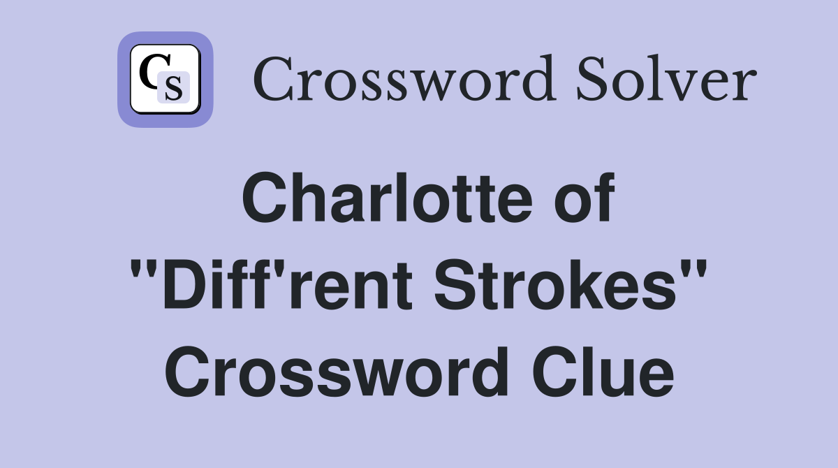 Charlotte of "Diff'rent Strokes" Crossword Clue