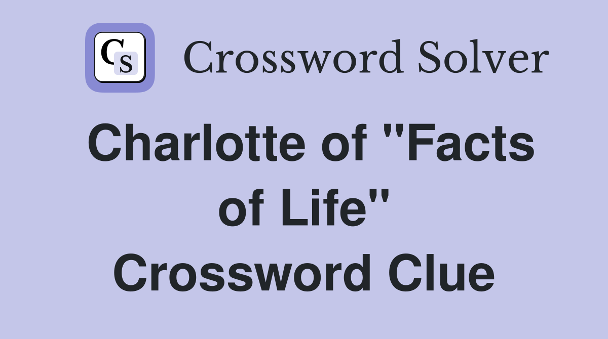 Charlotte of "Facts of Life" Crossword Clue