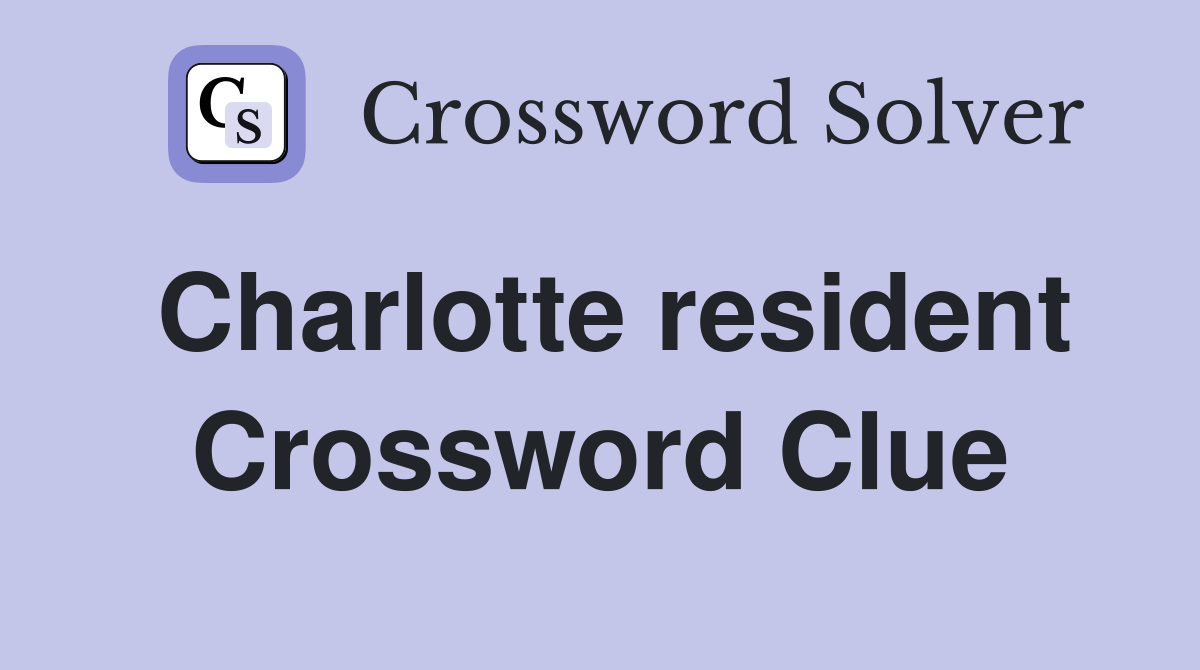 Charlotte resident Crossword Clue