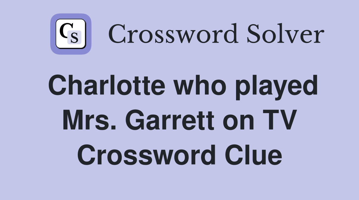 Charlotte who played Mrs. Garrett on TV Crossword Clue
