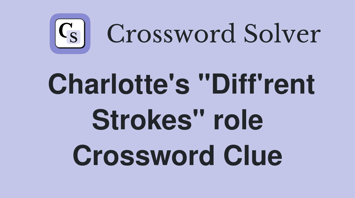 Charlotte's "Diff'rent Strokes" role Crossword Clue